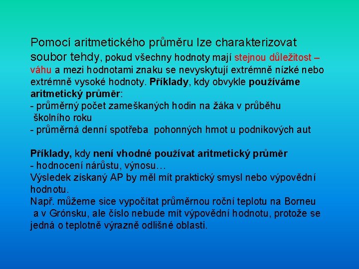 Pomocí aritmetického průměru lze charakterizovat soubor tehdy, pokud všechny hodnoty mají stejnou důležitost –
