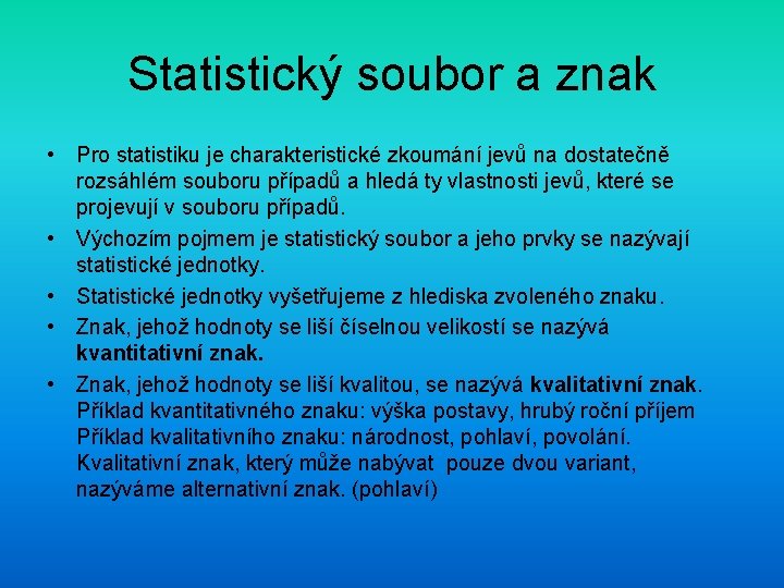 Statistický soubor a znak • Pro statistiku je charakteristické zkoumání jevů na dostatečně rozsáhlém