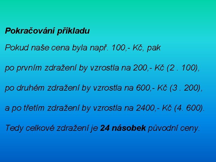  Pokračování příkladu Pokud naše cena byla např. 100, - Kč, pak po prvním