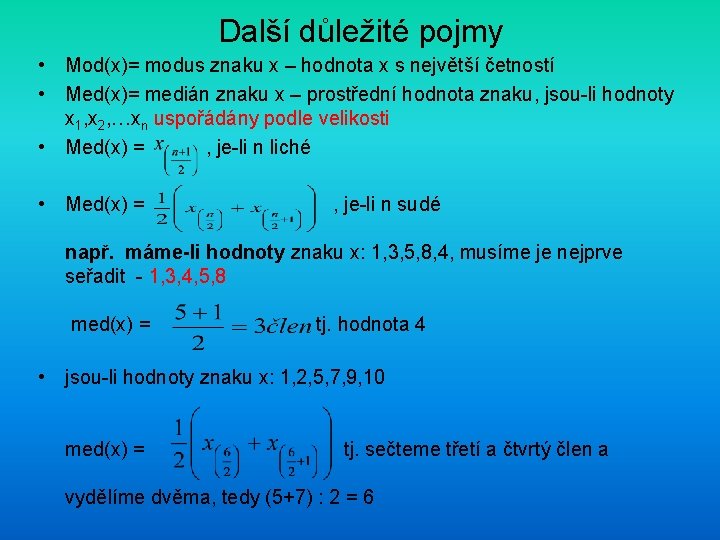  Další důležité pojmy • Mod(x)= modus znaku x – hodnota x s největší