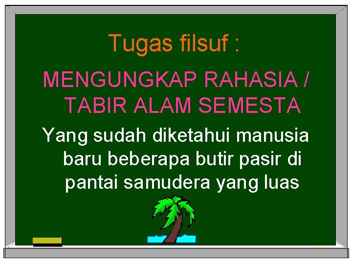 Tugas filsuf : MENGUNGKAP RAHASIA / TABIR ALAM SEMESTA Yang sudah diketahui manusia baru