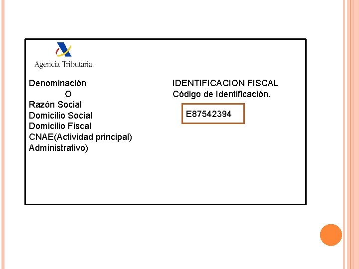 Denominación O Razón Social Domicilio Fiscal CNAE(Actividad principal) Administrativo) IDENTIFICACION FISCAL Código de Identificación.