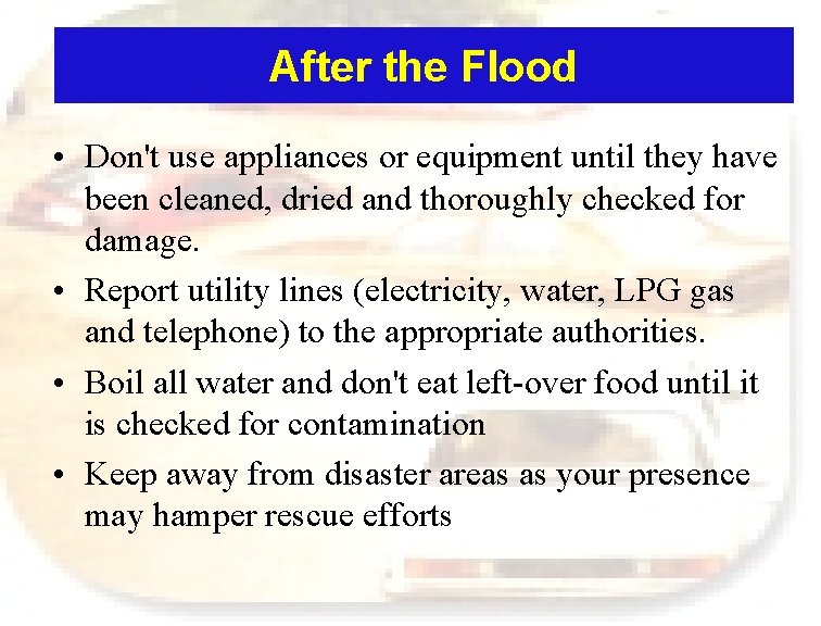 After the Flood • Don't use appliances or equipment until they have been cleaned,