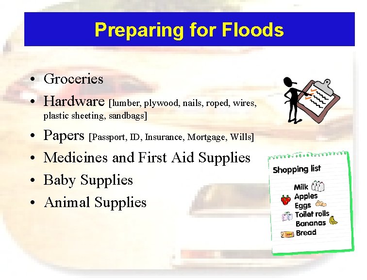 Preparing for Floods • Groceries • Hardware [lumber, plywood, nails, roped, wires, plastic sheeting,
