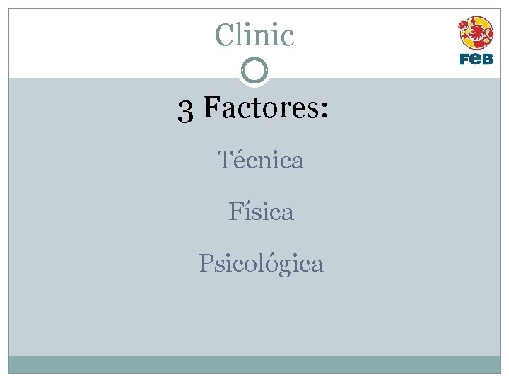 Clinic 3 Factores: Técnica Física Psicológica 