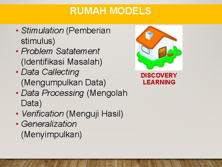 RUMAH MODELS • Stimulation (Pemberian stimulus) • Problem Satatement (Identifikasi Masalah) • Data Callecting