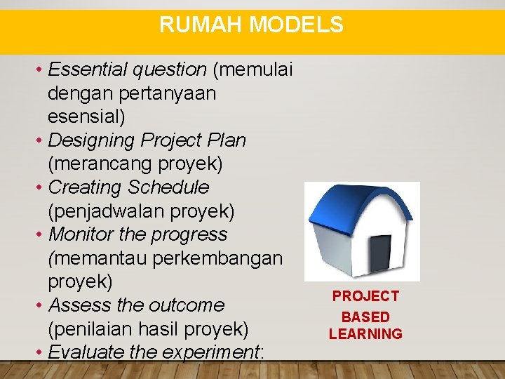 RUMAH MODELS • Essential question (memulai dengan pertanyaan esensial) • Designing Project Plan (merancang