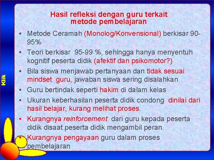 Klik Hasil refleksi dengan guru terkait metode pembelajaran • Metode Ceramah (Monolog/Konvensional) berkisar 9095%