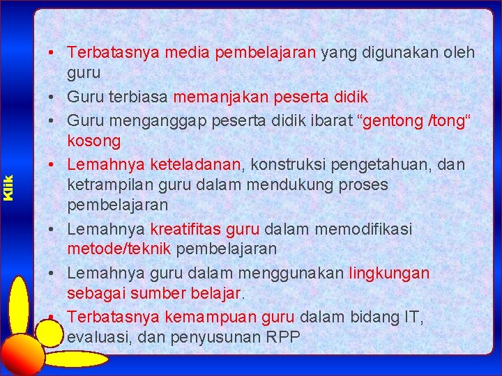 Klik • Terbatasnya media pembelajaran yang digunakan oleh guru • Guru terbiasa memanjakan peserta