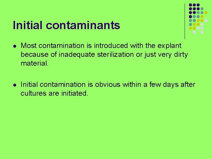 Initial contaminants l Most contamination is introduced with the explant because of inadequate sterilization