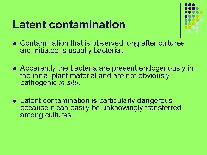 Latent contamination l Contamination that is observed long after cultures are initiated is usually