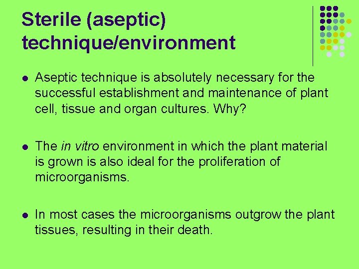 Sterile (aseptic) technique/environment l Aseptic technique is absolutely necessary for the successful establishment and