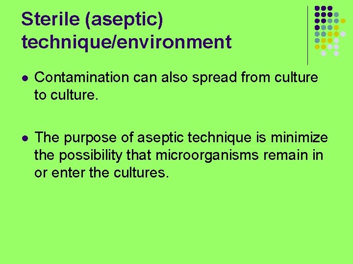 Sterile (aseptic) technique/environment l Contamination can also spread from culture to culture. l The
