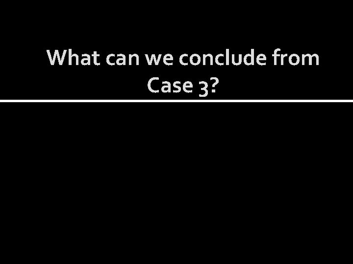 What can we conclude from Case 3? 