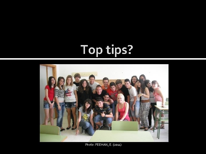 Top tips? Photo: FEEHAN, E. (2011) 