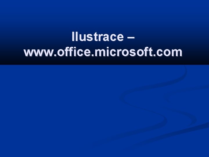 Ilustrace – www. office. microsoft. com 