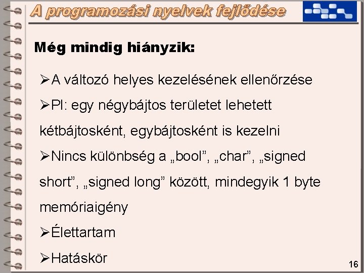 Még mindig hiányzik: ØA változó helyes kezelésének ellenőrzése ØPl: egy négybájtos területet lehetett kétbájtosként,