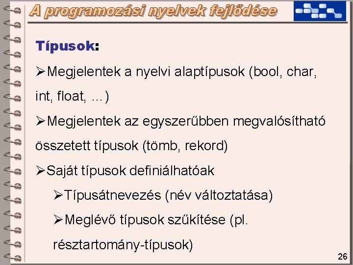 Típusok: ØMegjelentek a nyelvi alaptípusok (bool, char, int, float, …) ØMegjelentek az egyszerűbben megvalósítható