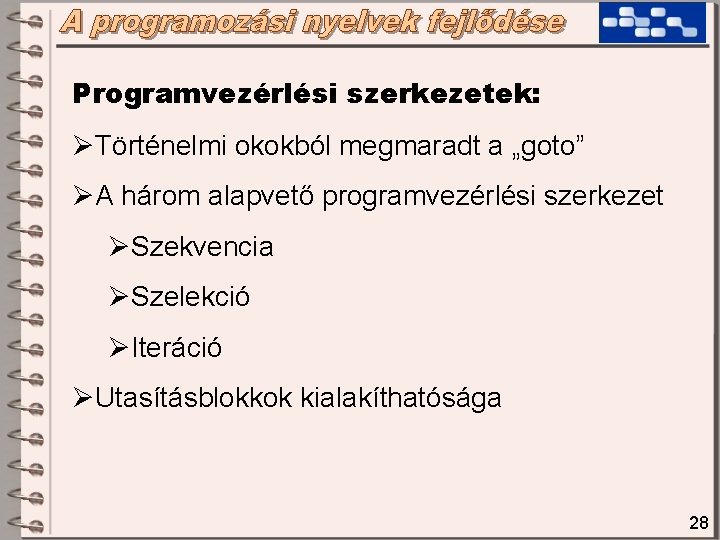 Programvezérlési szerkezetek: ØTörténelmi okokból megmaradt a „goto” ØA három alapvető programvezérlési szerkezet ØSzekvencia ØSzelekció