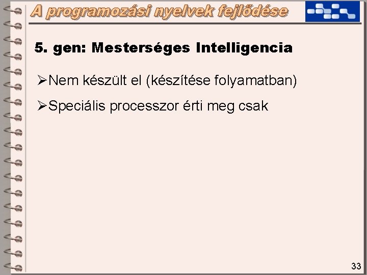 5. gen: Mesterséges Intelligencia ØNem készült el (készítése folyamatban) ØSpeciális processzor érti meg csak