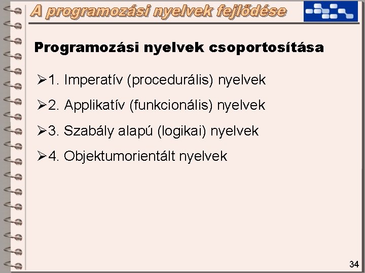 Programozási nyelvek csoportosítása Ø 1. Imperatív (procedurális) nyelvek Ø 2. Applikatív (funkcionális) nyelvek Ø