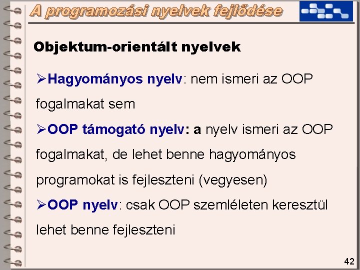 Objektum-orientált nyelvek ØHagyományos nyelv: nem ismeri az OOP fogalmakat sem ØOOP támogató nyelv: a