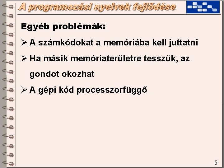 Egyéb problémák: Ø A számkódokat a memóriába kell juttatni Ø Ha másik memóriaterületre tesszük,