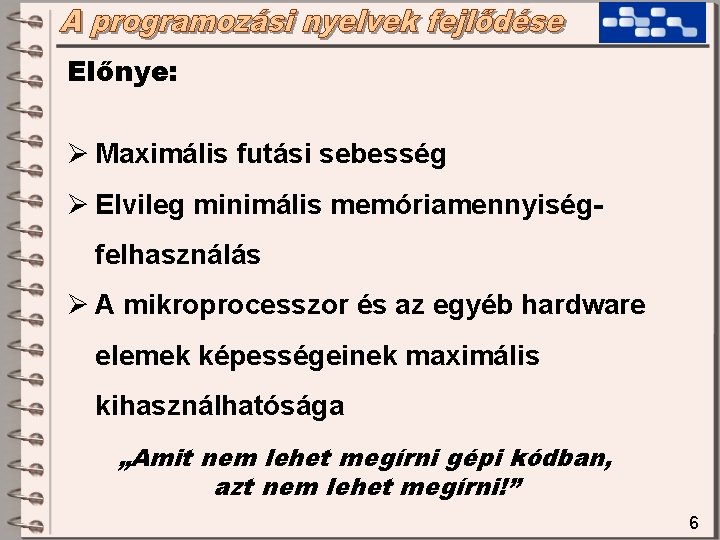 Előnye: Ø Maximális futási sebesség Ø Elvileg minimális memóriamennyiségfelhasználás Ø A mikroprocesszor és az