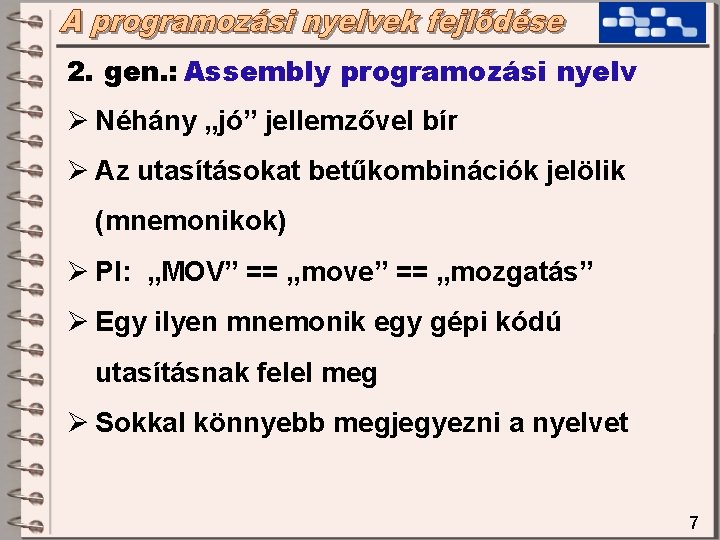 2. gen. : Assembly programozási nyelv Ø Néhány „jó” jellemzővel bír Ø Az utasításokat