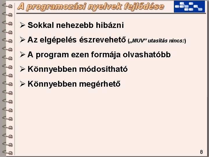 Ø Sokkal nehezebb hibázni Ø Az elgépelés észrevehető („MUV” utasítás nincs: ) Ø A