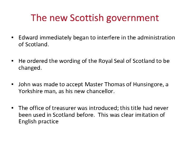 The new Scottish government • Edward immediately began to interfere in the administration of