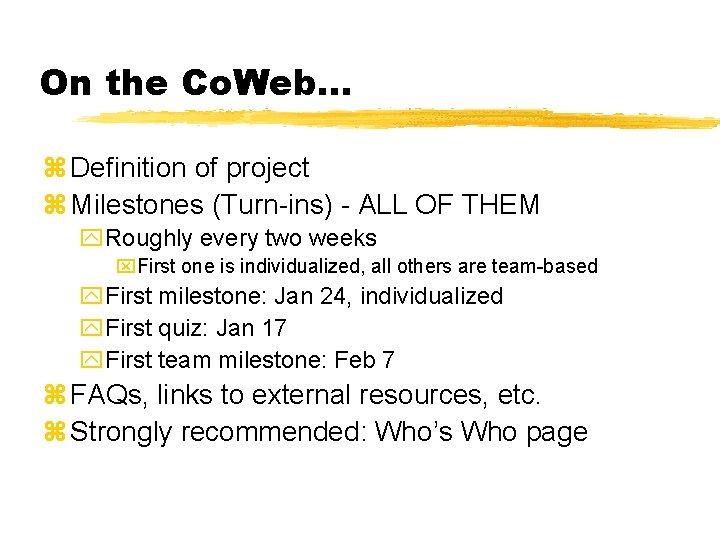 On the Co. Web… z Definition of project z Milestones (Turn-ins) - ALL OF