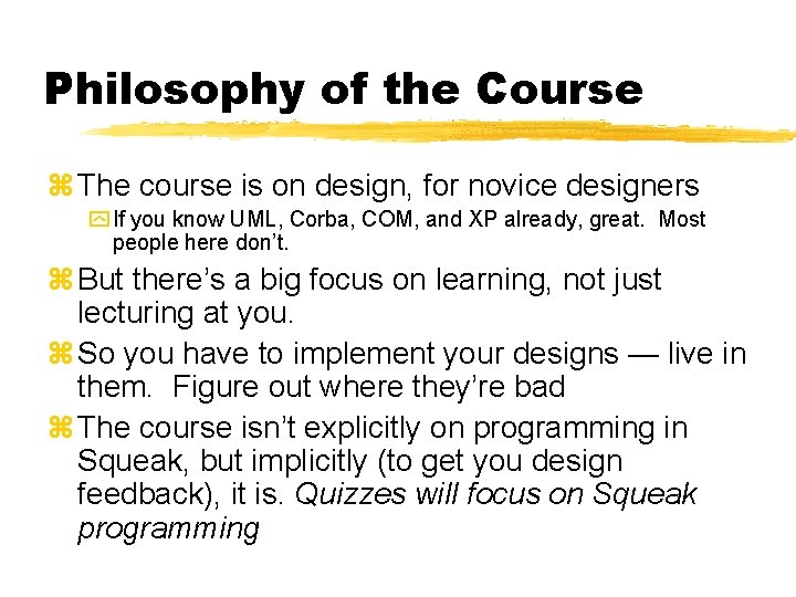 Philosophy of the Course z The course is on design, for novice designers y