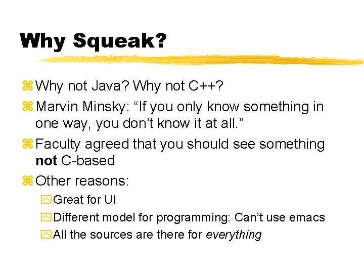 Why Squeak? z Why not Java? Why not C++? z Marvin Minsky: “If you