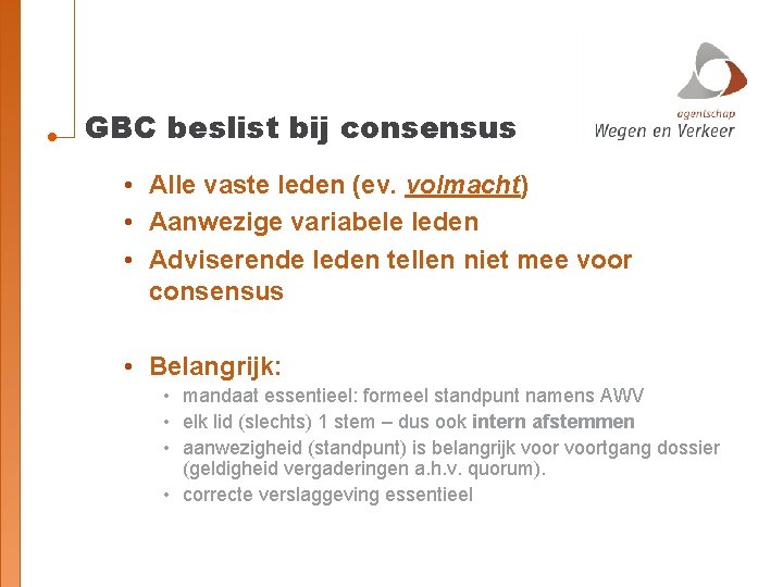 GBC beslist bij consensus • Alle vaste leden (ev. volmacht) • Aanwezige variabele leden