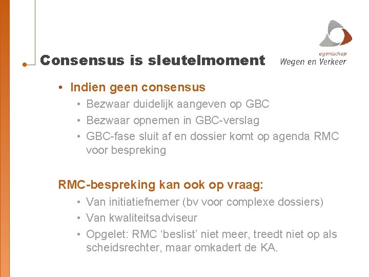 Consensus is sleutelmoment • Indien geen consensus • Bezwaar duidelijk aangeven op GBC •
