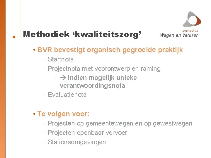 Methodiek ‘kwaliteitszorg’ • BVR bevestigt organisch gegroeide praktijk • Startnota • Projectnota met voorontwerp