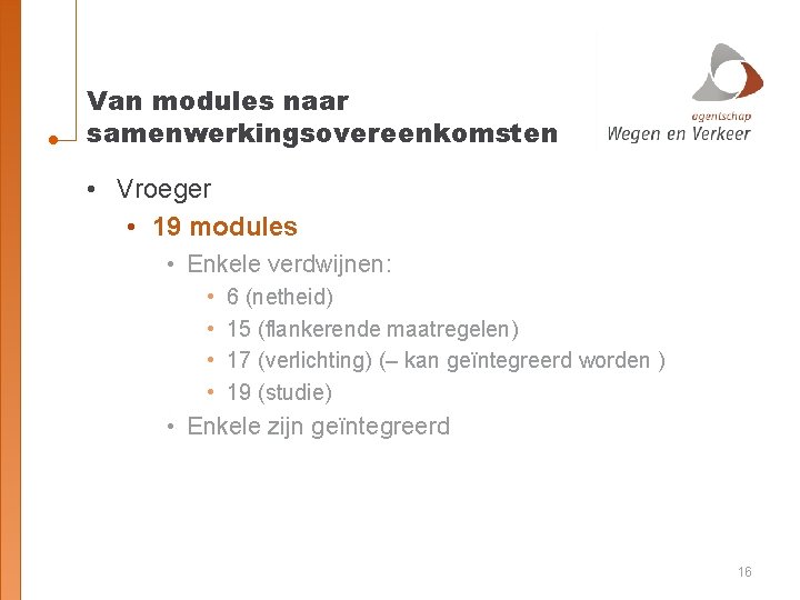 Van modules naar samenwerkingsovereenkomsten • Vroeger • 19 modules • Enkele verdwijnen: • •