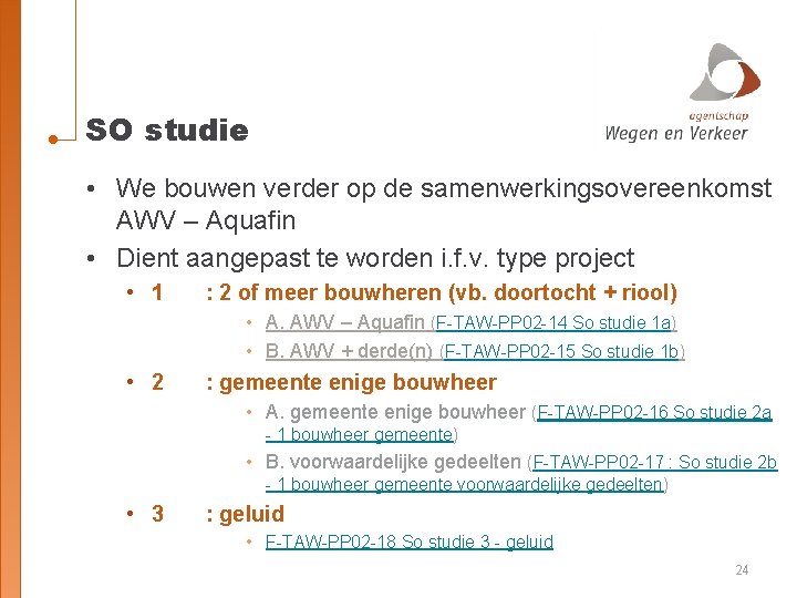 SO studie • We bouwen verder op de samenwerkingsovereenkomst AWV – Aquafin • Dient