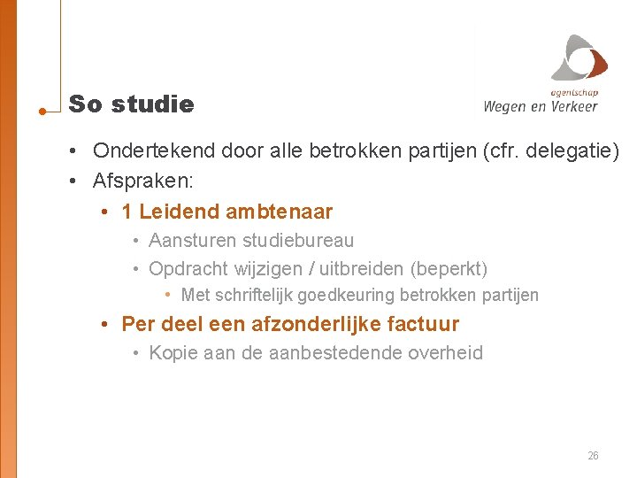 So studie • Ondertekend door alle betrokken partijen (cfr. delegatie) • Afspraken: • 1