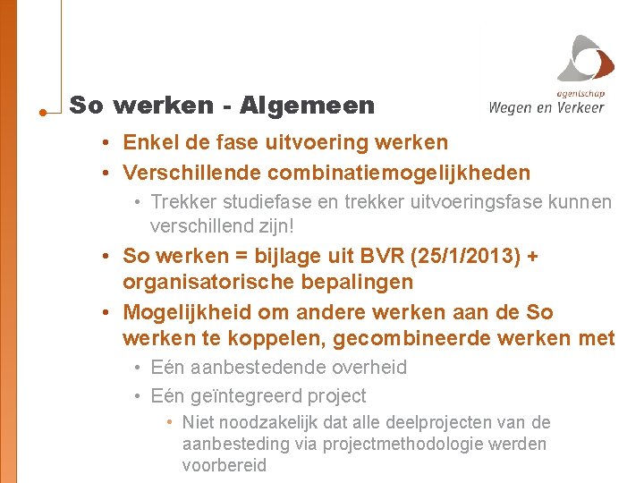 So werken - Algemeen • Enkel de fase uitvoering werken • Verschillende combinatiemogelijkheden •