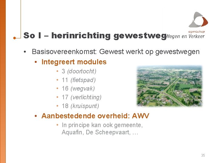 So I – herinrichting gewestweg • Basisovereenkomst: Gewest werkt op gewestwegen • Integreert modules