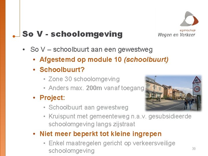 So V - schoolomgeving • So V – schoolbuurt aan een gewestweg • Afgestemd