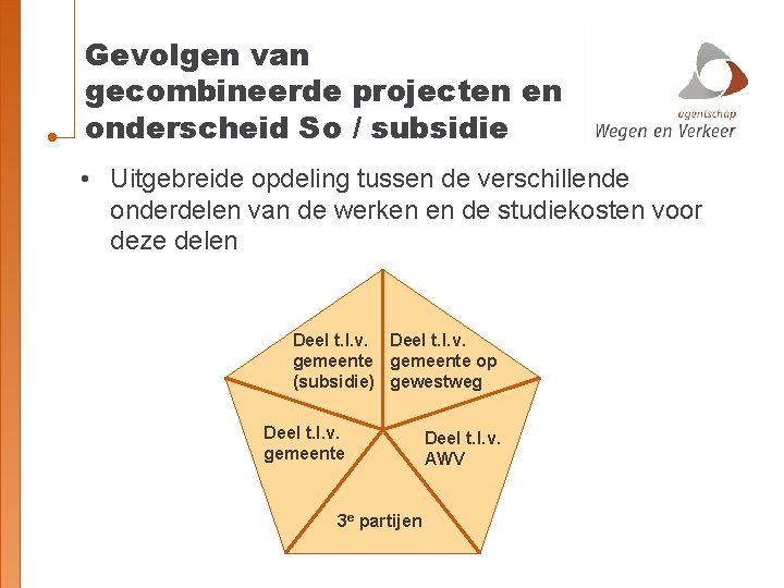 Gevolgen van gecombineerde projecten en onderscheid So / subsidie • Uitgebreide opdeling tussen de