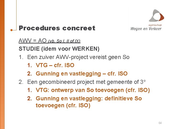 Procedures concreet AWV = AO (vb. So I, II of IX) STUDIE (idem voor