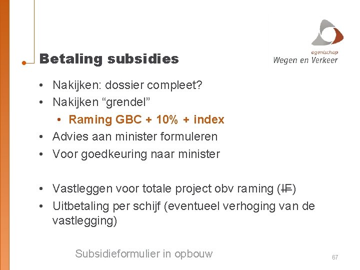 Betaling subsidies • Nakijken: dossier compleet? • Nakijken “grendel” • Raming GBC + 10%