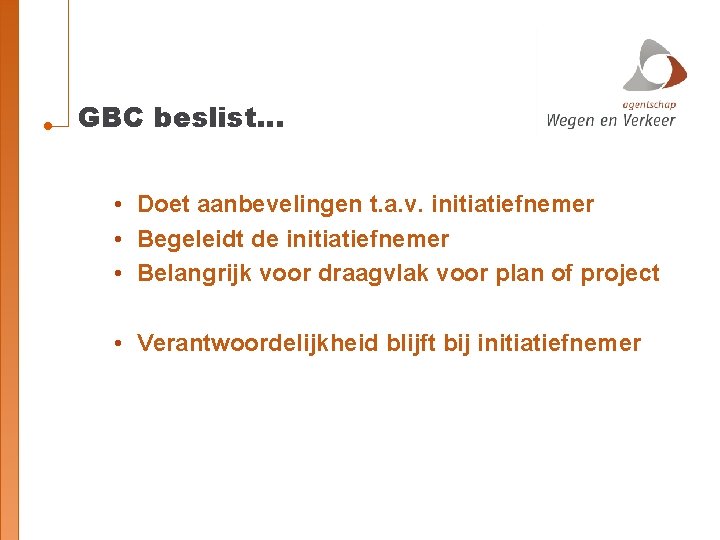 GBC beslist… • Doet aanbevelingen t. a. v. initiatiefnemer • Begeleidt de initiatiefnemer •