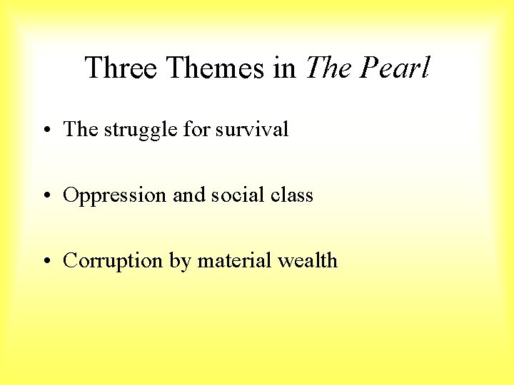 Three Themes in The Pearl • The struggle for survival • Oppression and social
