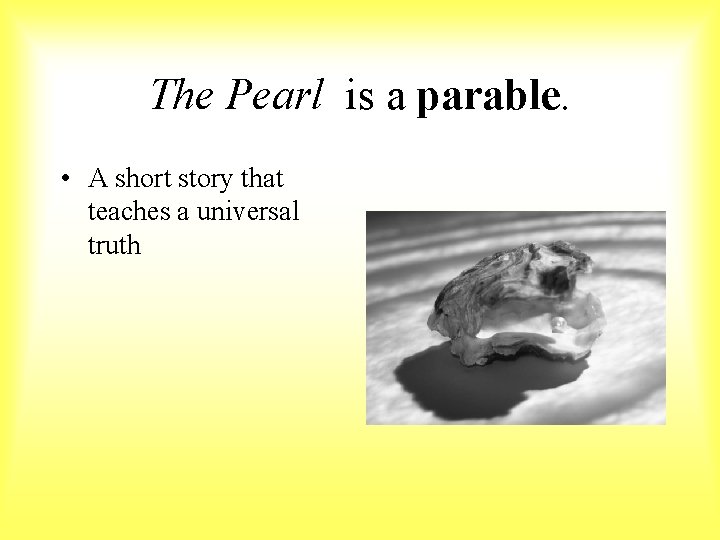 The Pearl is a parable. • A short story that teaches a universal truth