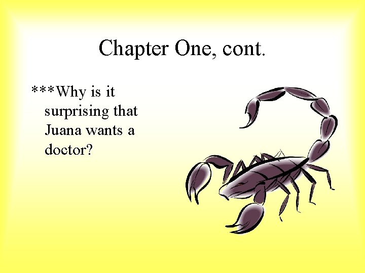 Chapter One, cont. ***Why is it surprising that Juana wants a doctor? 